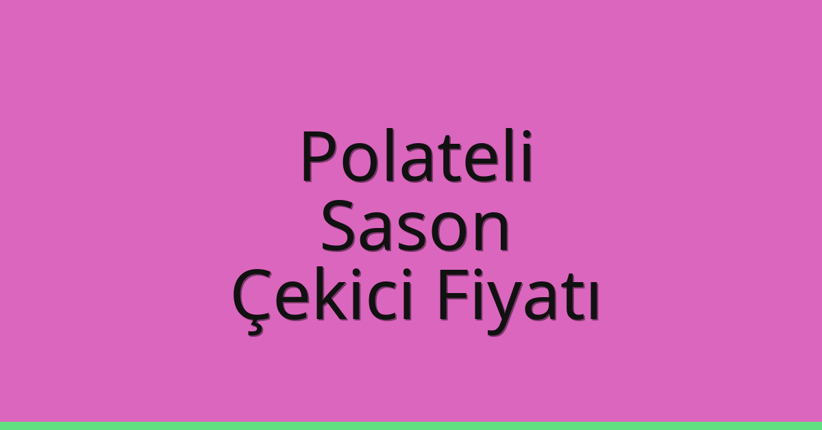 Polateli – Sason Çekici Fiyatı