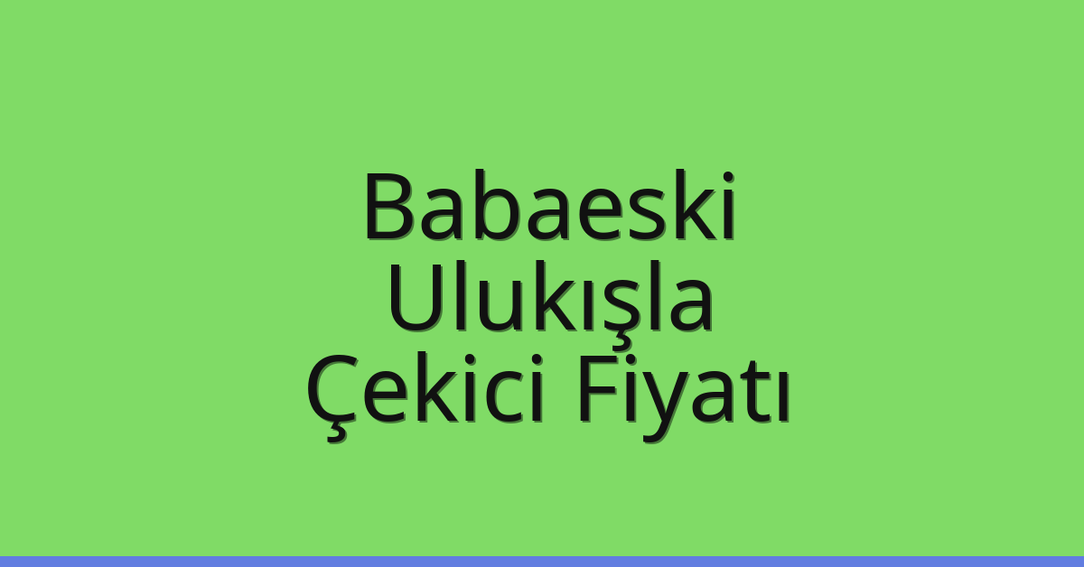 Babaeski – Ulukışla Çekici Fiyatı