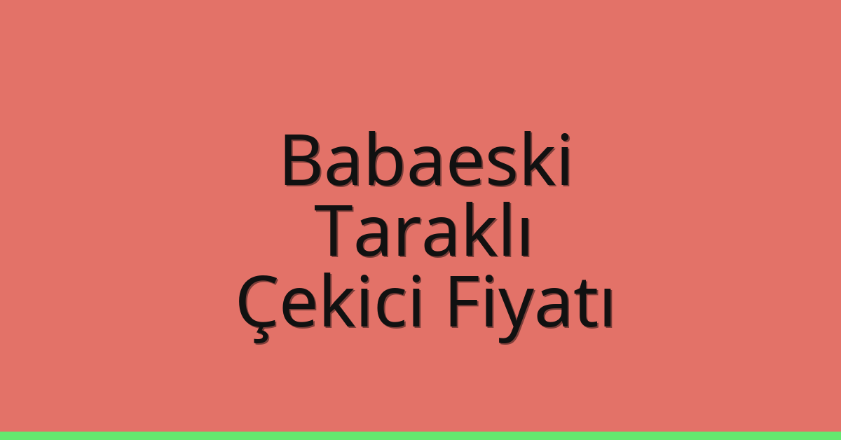Babaeski – Taraklı Çekici Fiyatı