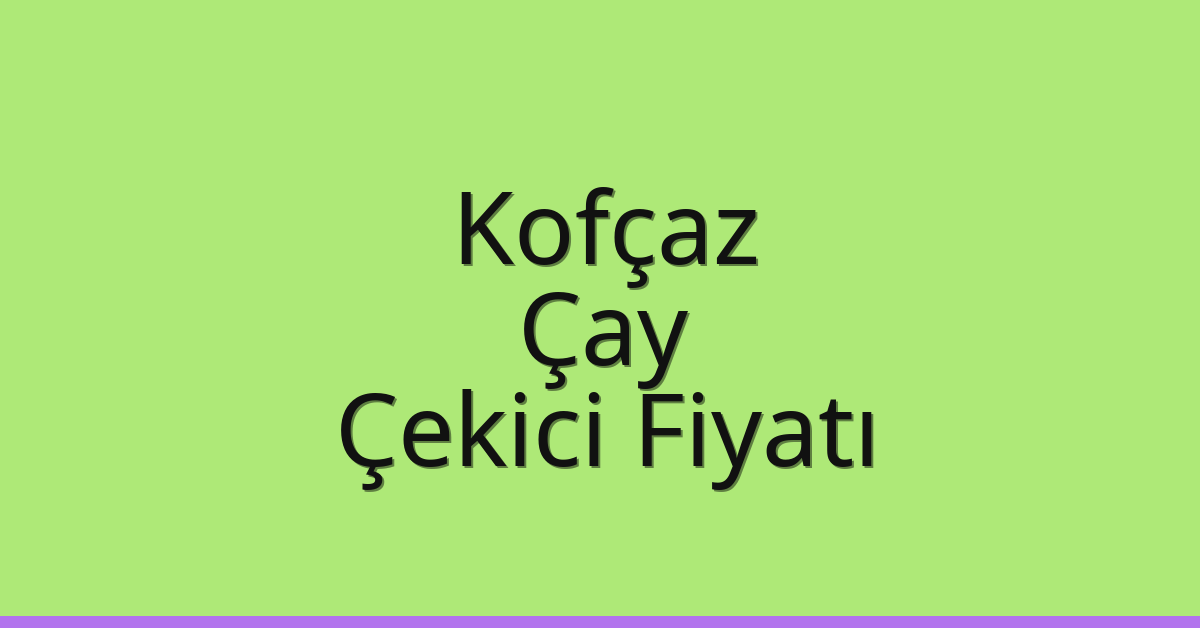 Kofçaz – Çay Çekici Fiyatı