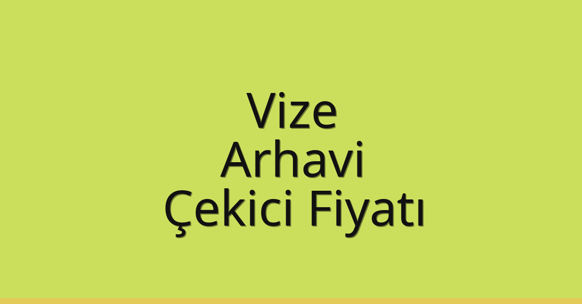 Vize – Arhavi Çekici Fiyatı