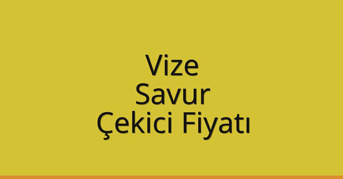 Vize – Savur Çekici Fiyatı