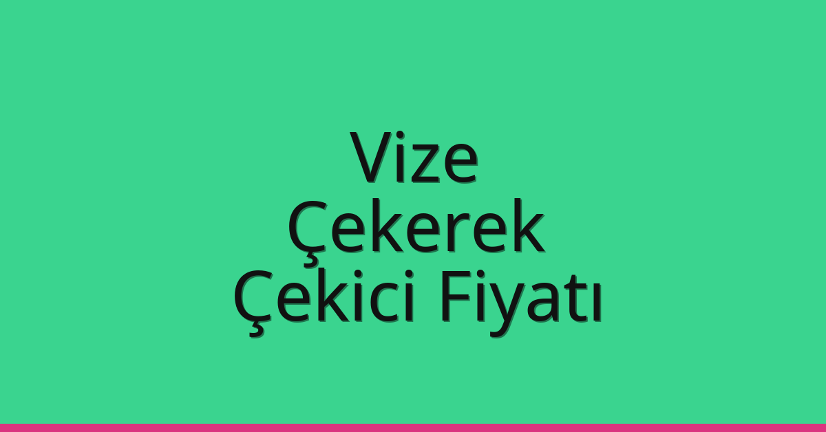 Vize – Çekerek Çekici Fiyatı