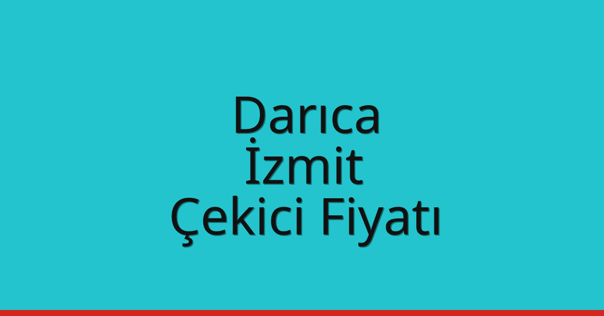 Darıca – İzmit Çekici Fiyatı