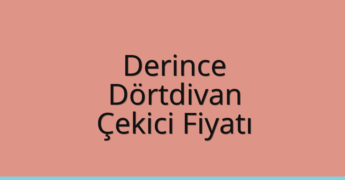 Derince – Dörtdivan Çekici Fiyatı