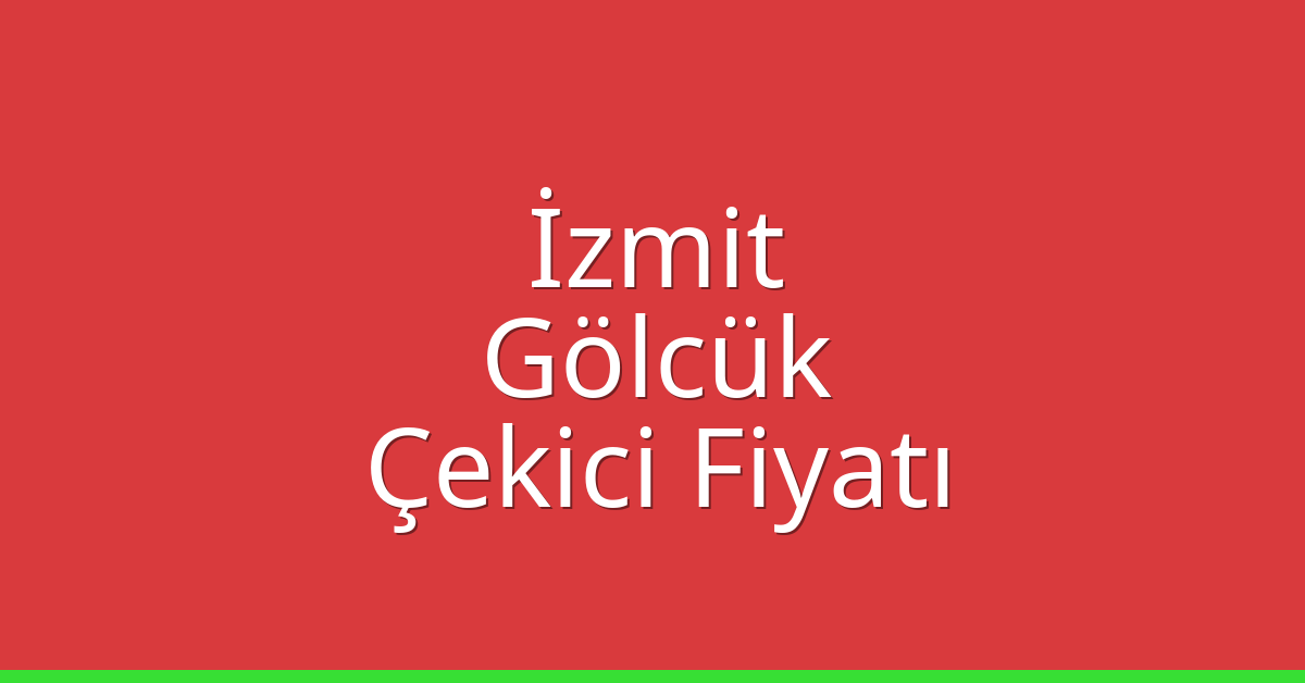 İzmit – Gölcük Çekici Fiyatı