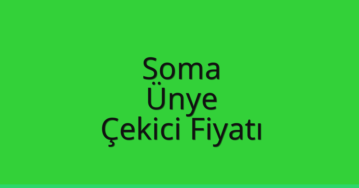 Soma – Ünye Çekici Fiyatı