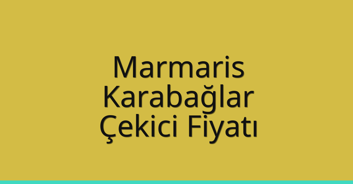 Marmaris – Karabağlar Çekici Fiyatı
