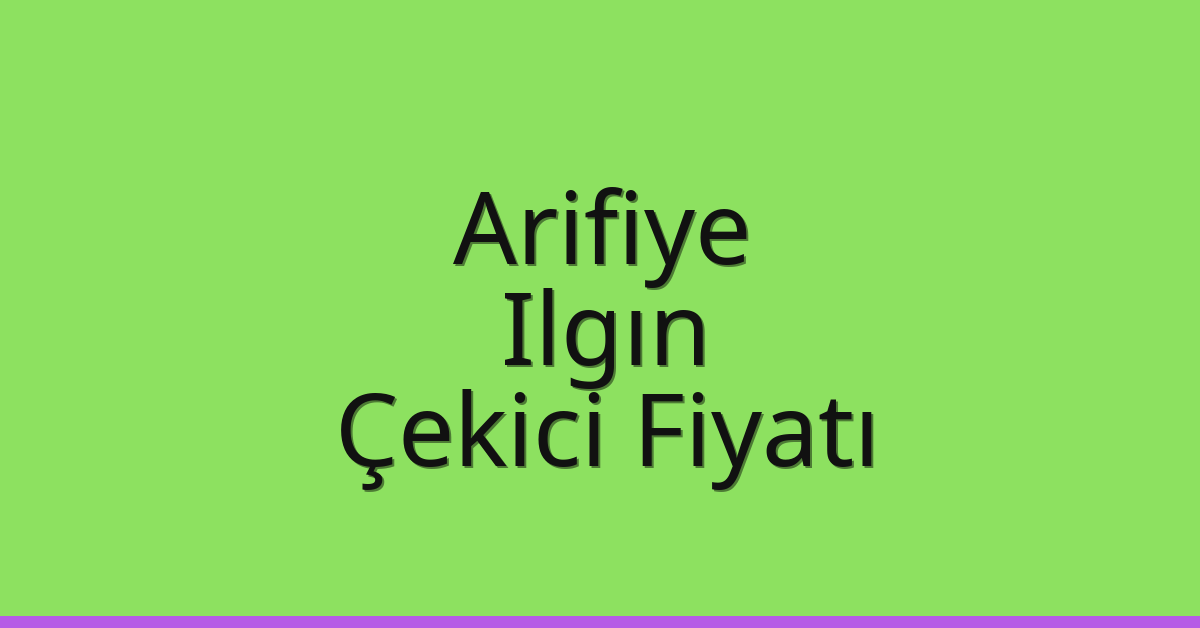 Arifiye – Ilgın Çekici Fiyatı