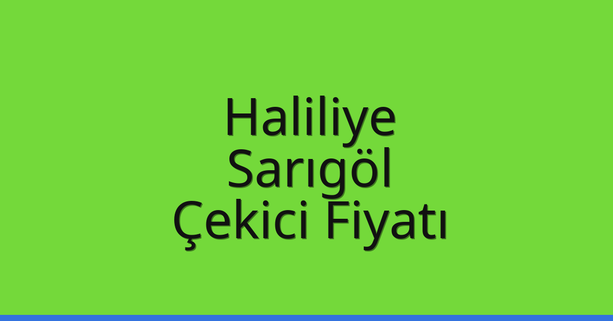 Haliliye – Sarıgöl Çekici Fiyatı
