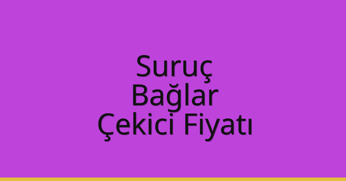 Suruç – Bağlar Çekici Fiyatı