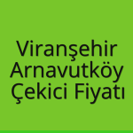 Viranşehir – Arnavutköy Çekici Fiyatı