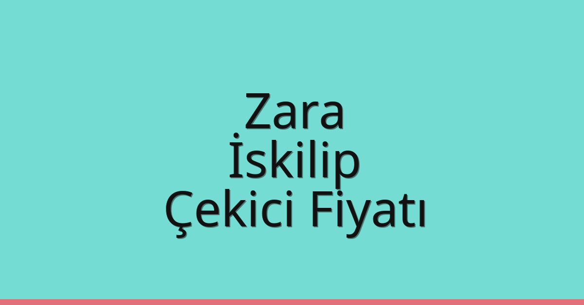 Zara – İskilip Çekici Fiyatı