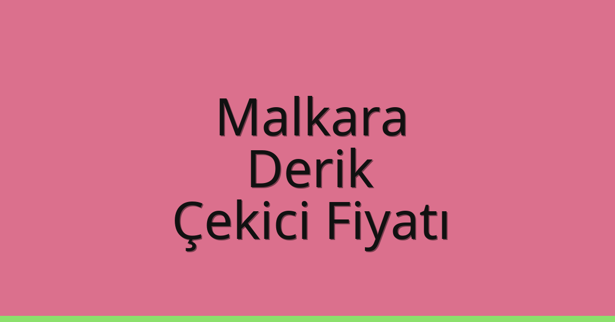 Malkara – Derik Çekici Fiyatı