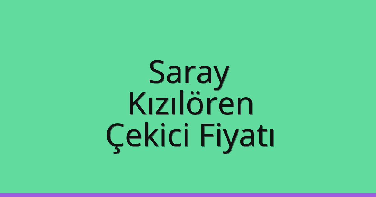 Saray – Kızılören Çekici Fiyatı