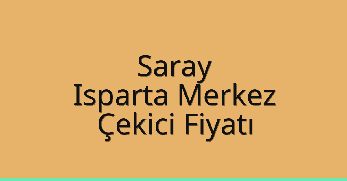 Saray – Isparta Merkez Çekici Fiyatı