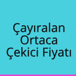 Çayıralan – Ortaca Çekici Fiyatı