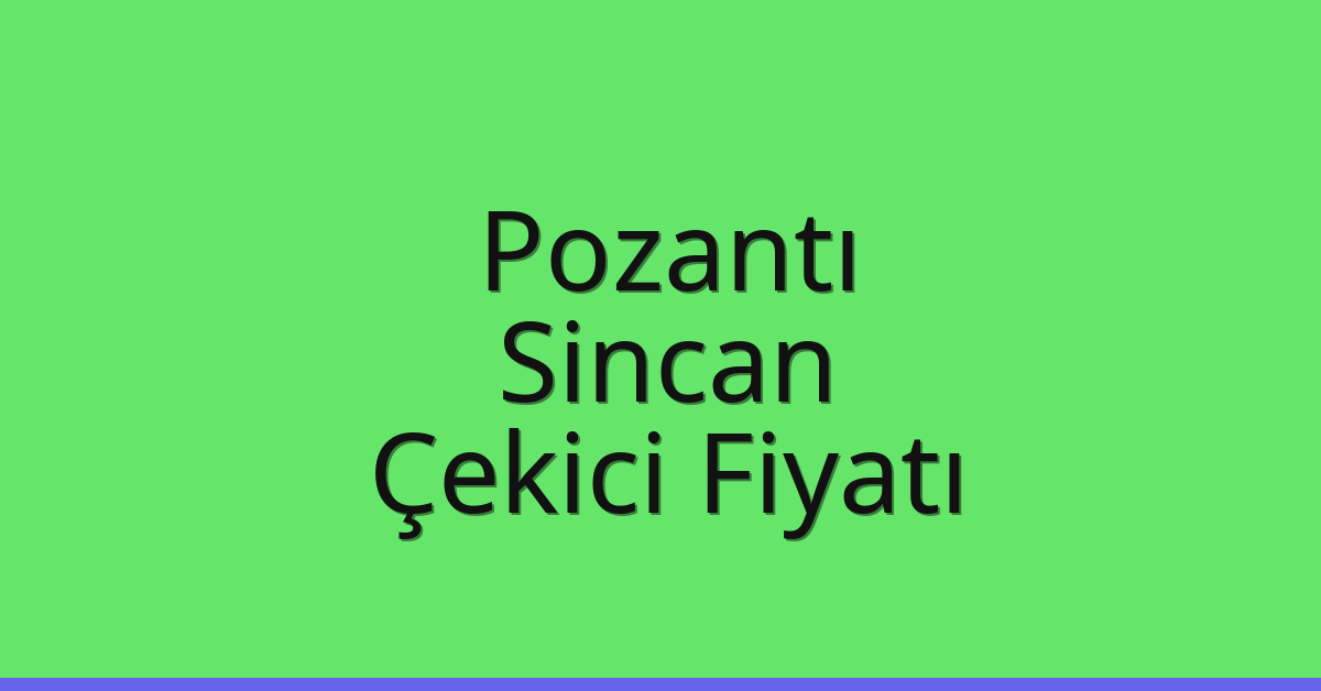 Pozantı – Sincan Çekici Fiyatı