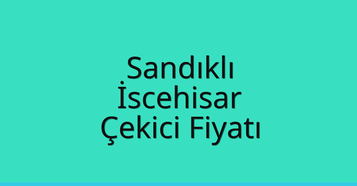 Sandıklı – İscehisar Çekici Fiyatı