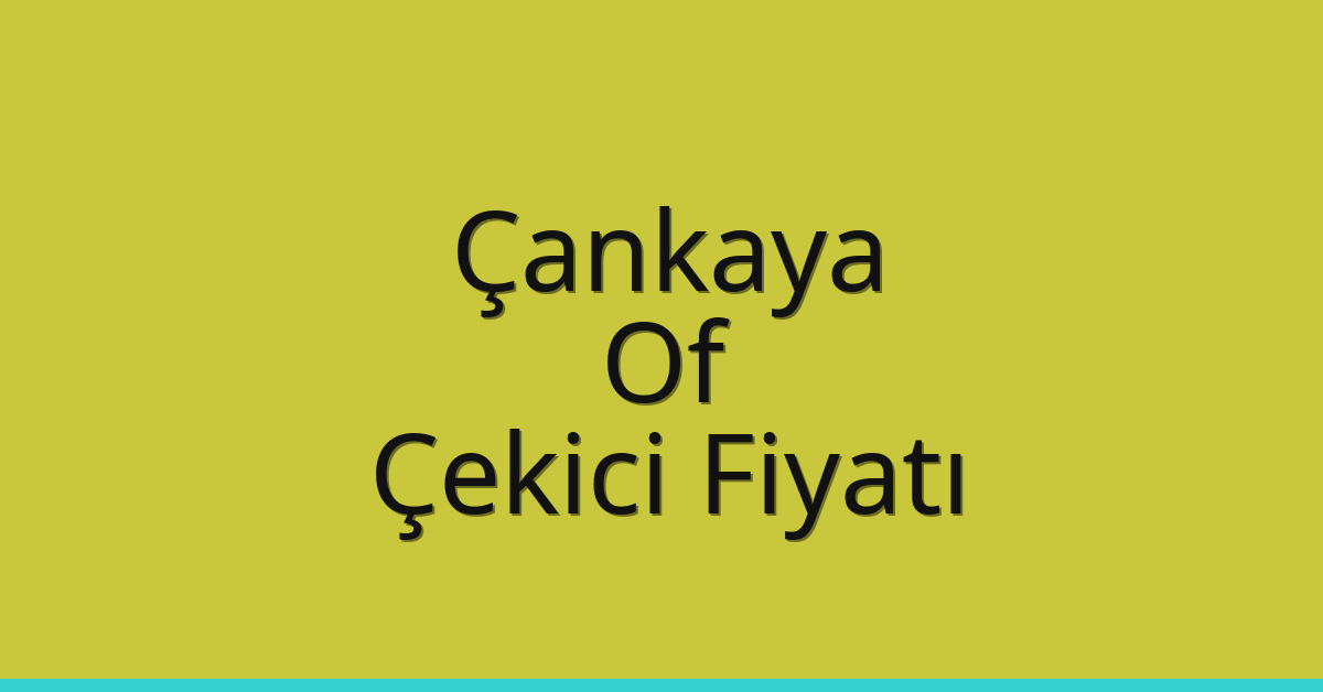 Çankaya – Of Çekici Fiyatı