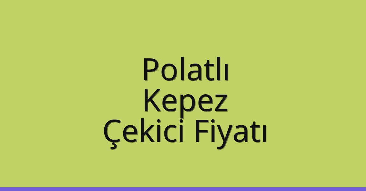 Polatlı – Kepez Çekici Fiyatı