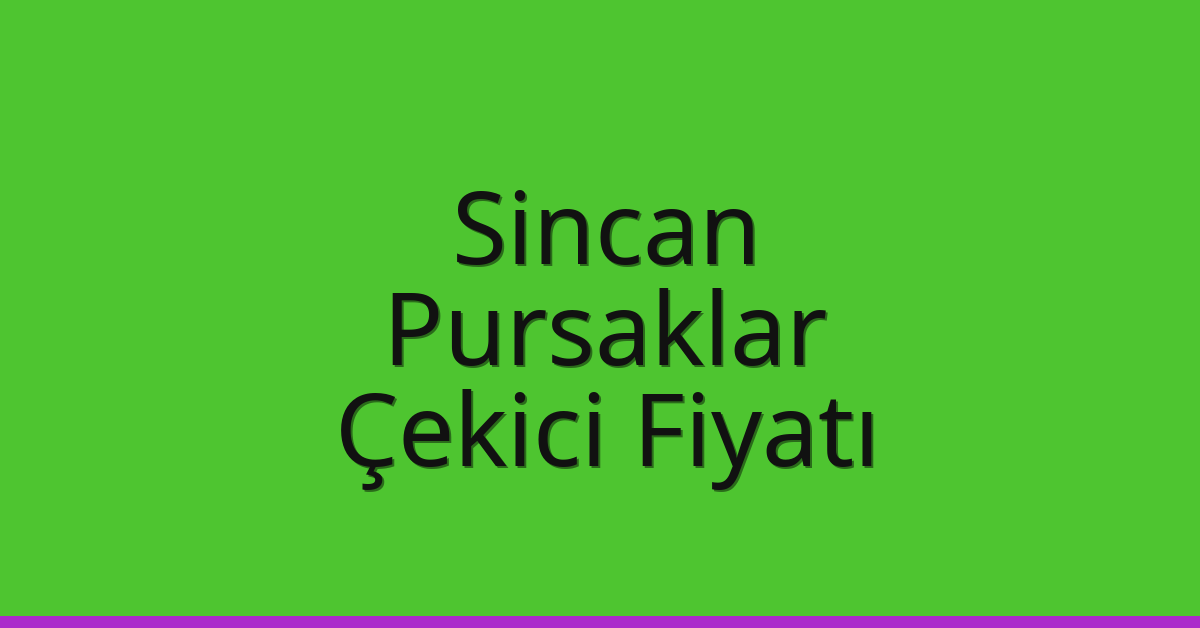 Sincan – Pursaklar Çekici Fiyatı