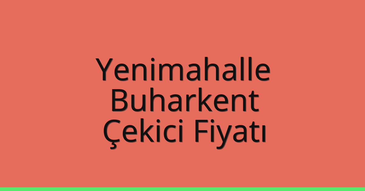 Yenimahalle – Buharkent Çekici Fiyatı