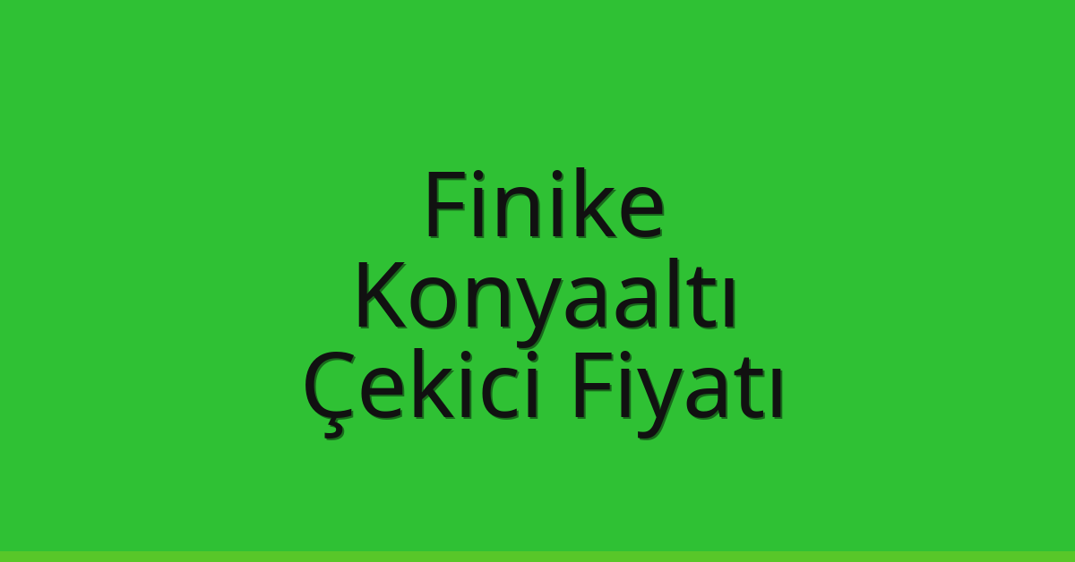 Finike – Konyaaltı Çekici Fiyatı
