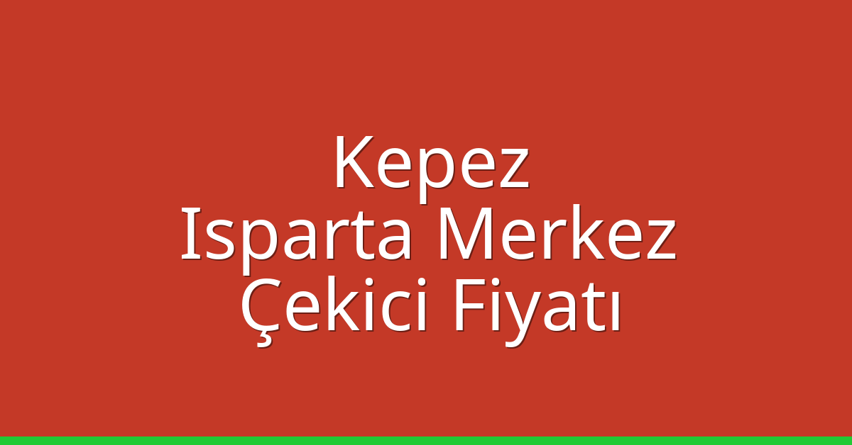 Kepez – Isparta Merkez Çekici Fiyatı