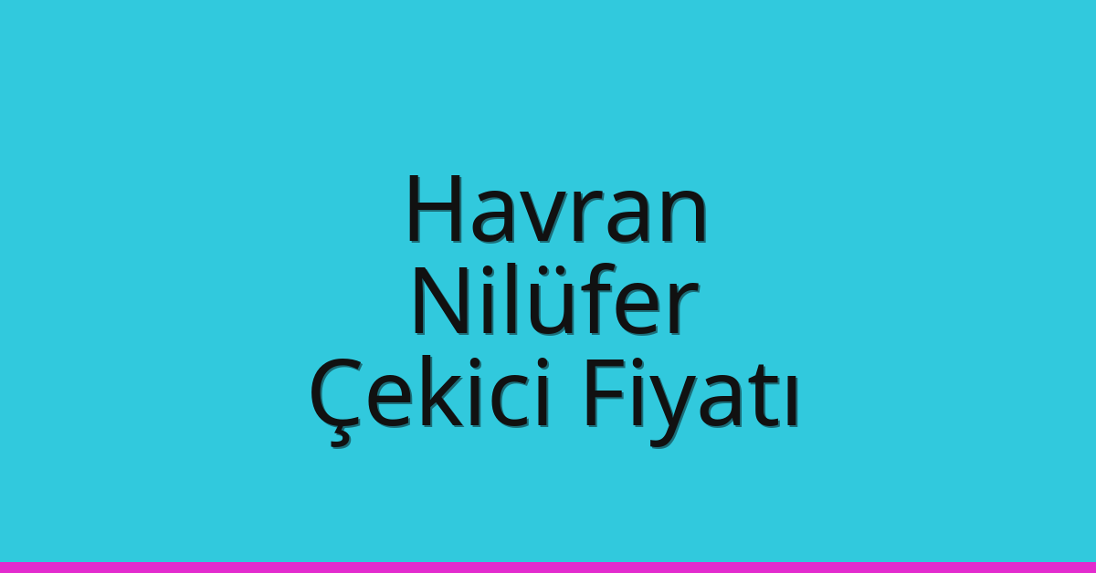 Havran – Nilüfer Çekici Fiyatı