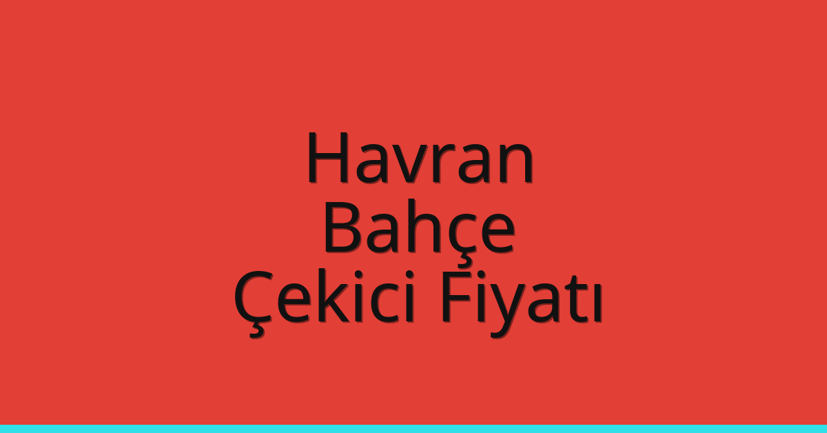 Havran – Bahçe Çekici Fiyatı