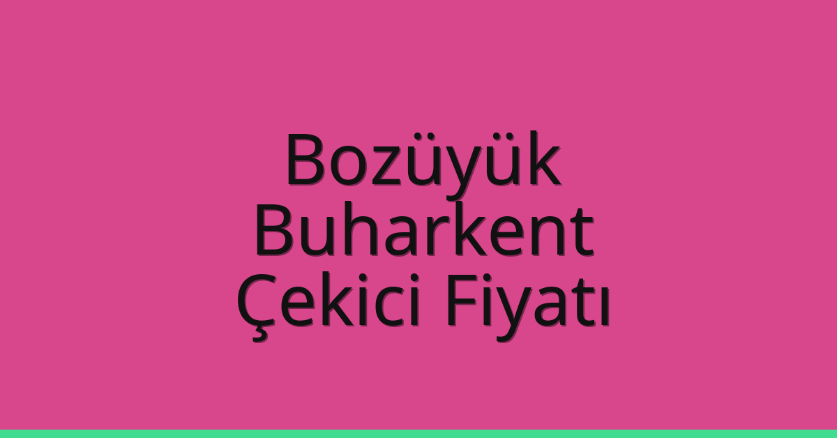 Bozüyük – Buharkent Çekici Fiyatı