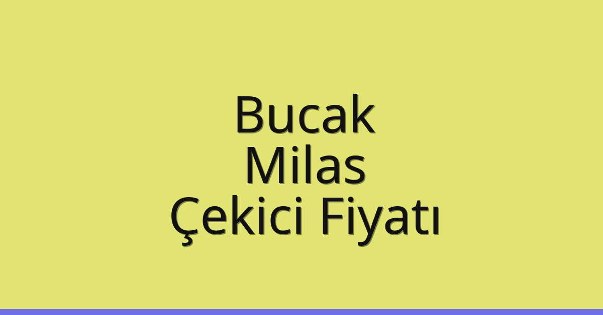 Bucak – Milas Çekici Fiyatı