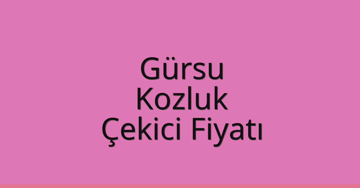 Gürsu – Kozluk Çekici Fiyatı
