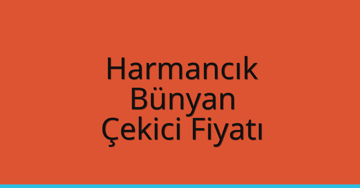 Harmancık – Bünyan Çekici Fiyatı