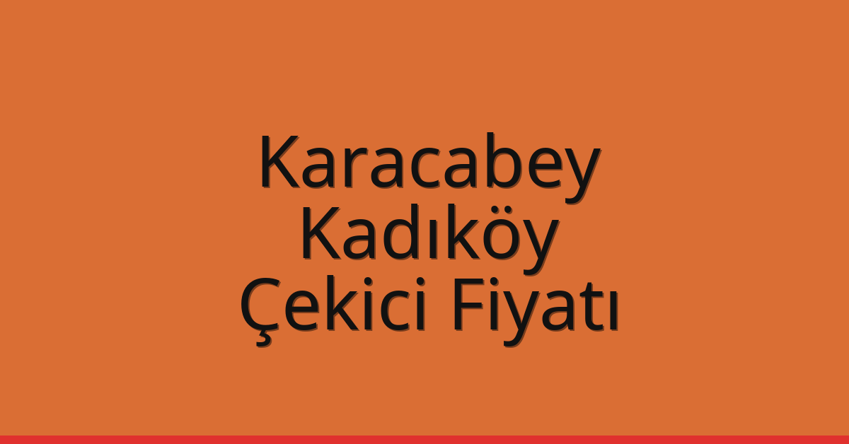 Karacabey – Kadıköy Çekici Fiyatı