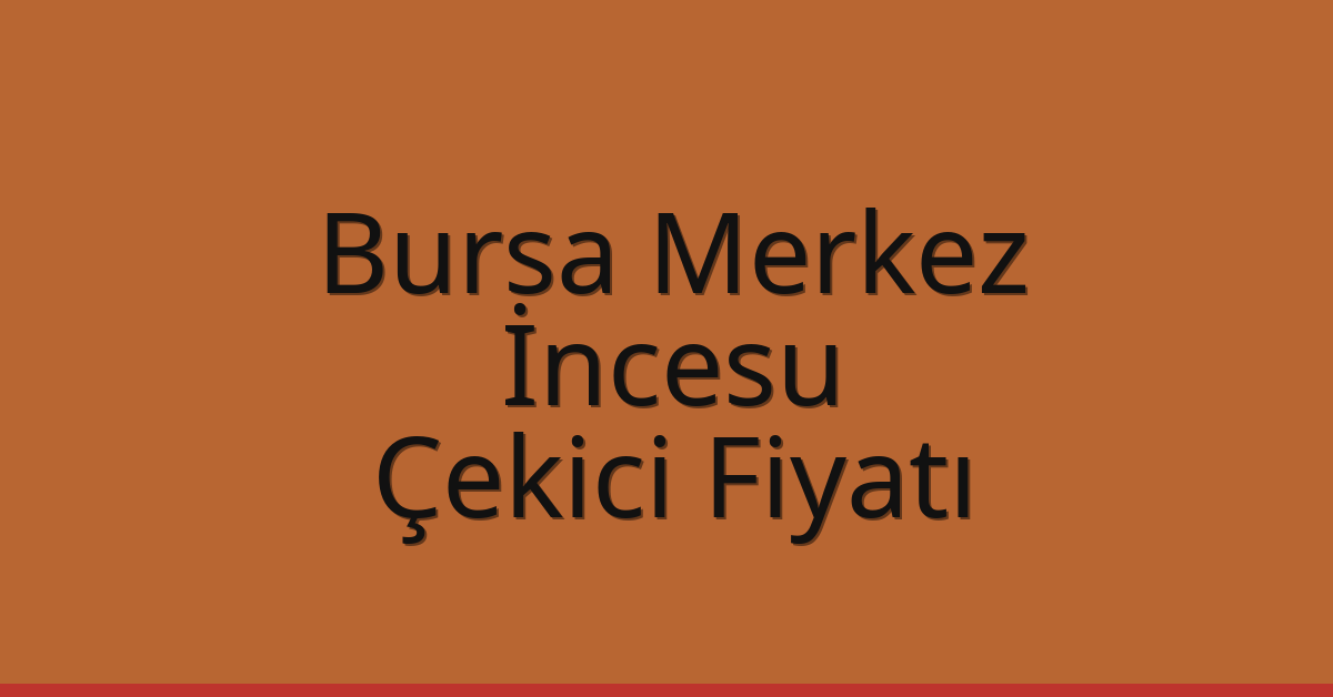 Bursa Merkez – İncesu Çekici Fiyatı