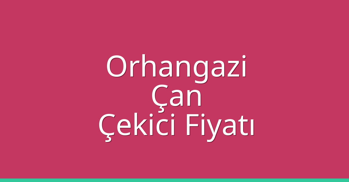 Orhangazi – Çan Çekici Fiyatı