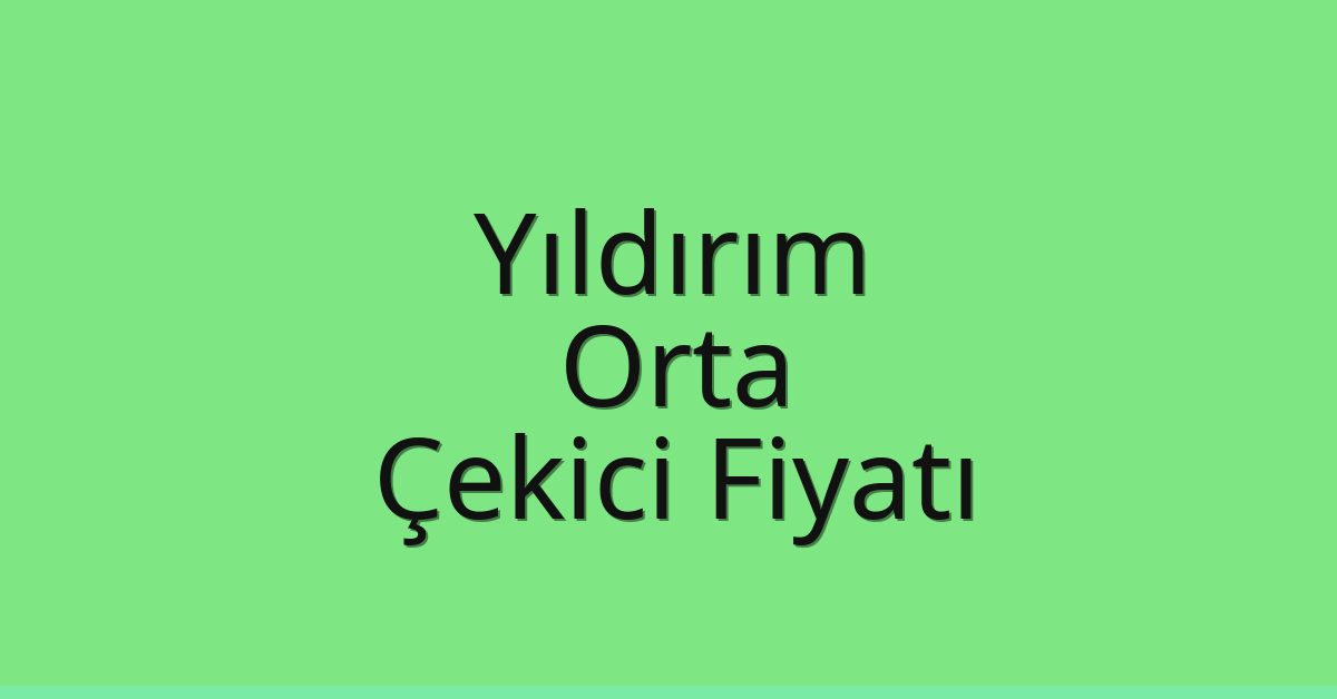Yıldırım – Orta Çekici Fiyatı