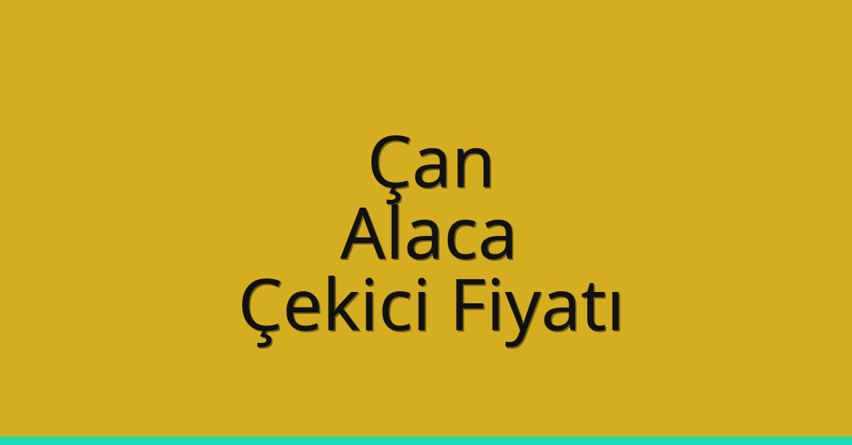 Çan – Alaca Çekici Fiyatı