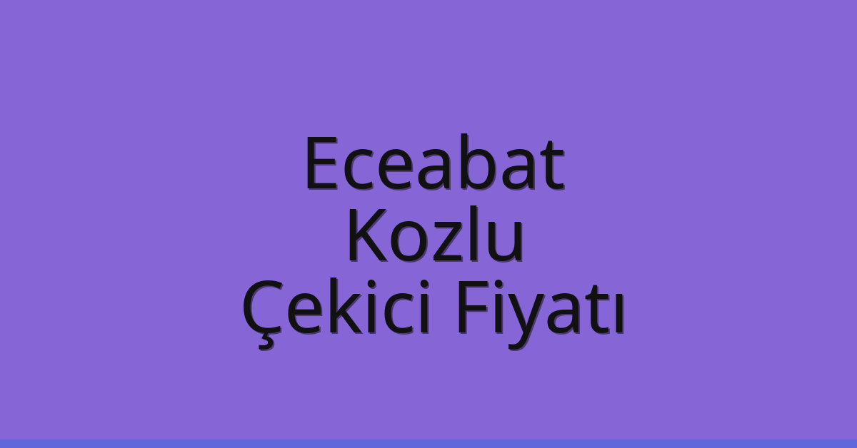 Eceabat – Kozlu Çekici Fiyatı