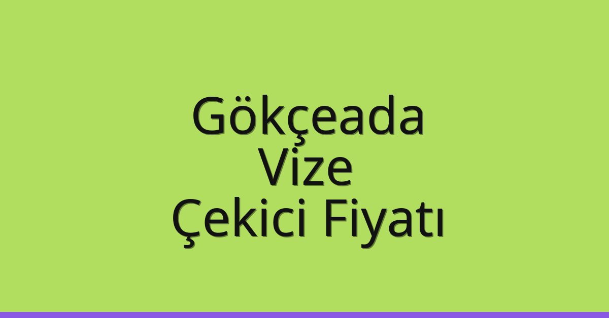 Gökçeada – Vize Çekici Fiyatı