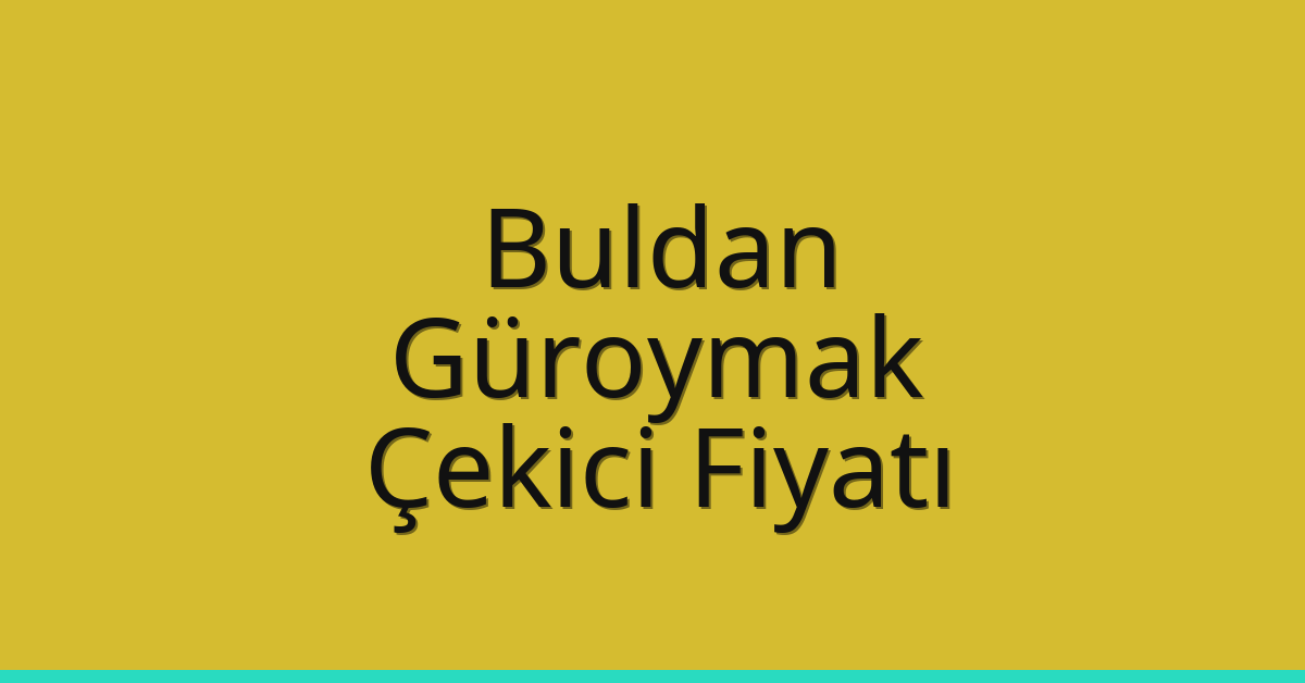 Buldan – Güroymak Çekici Fiyatı