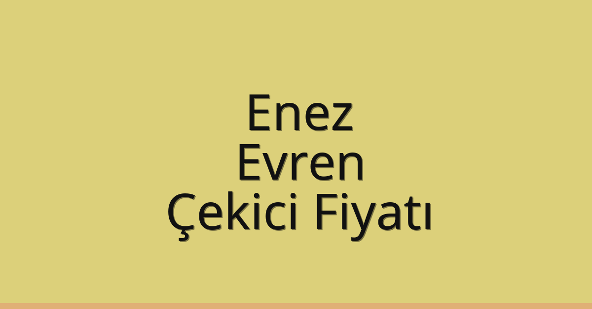 Enez – Evren Çekici Fiyatı