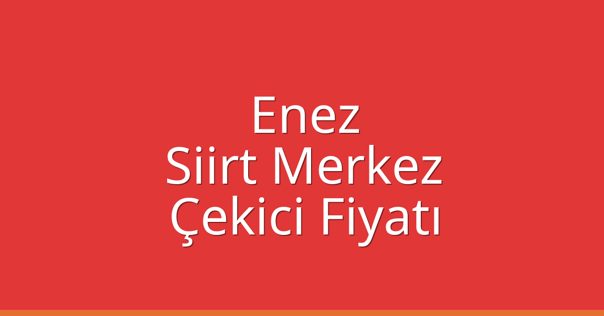 Enez – Siirt Merkez Çekici Fiyatı