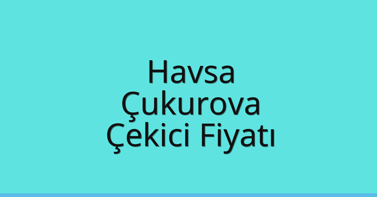 Havsa – Çukurova Çekici Fiyatı