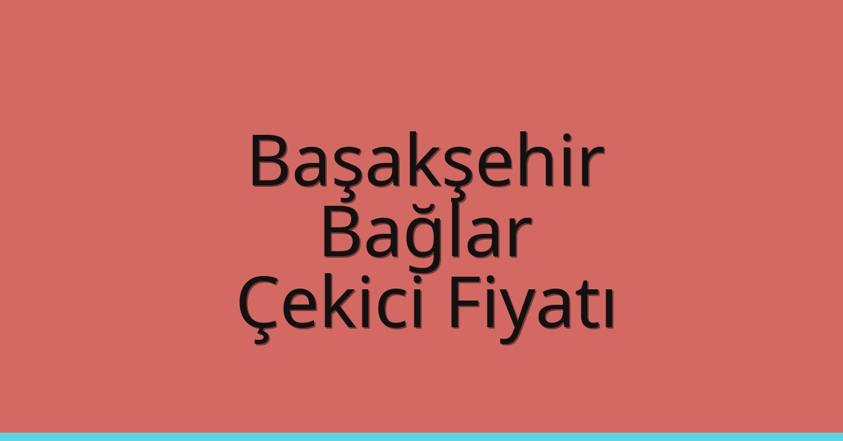 Başakşehir – Bağlar Çekici Fiyatı