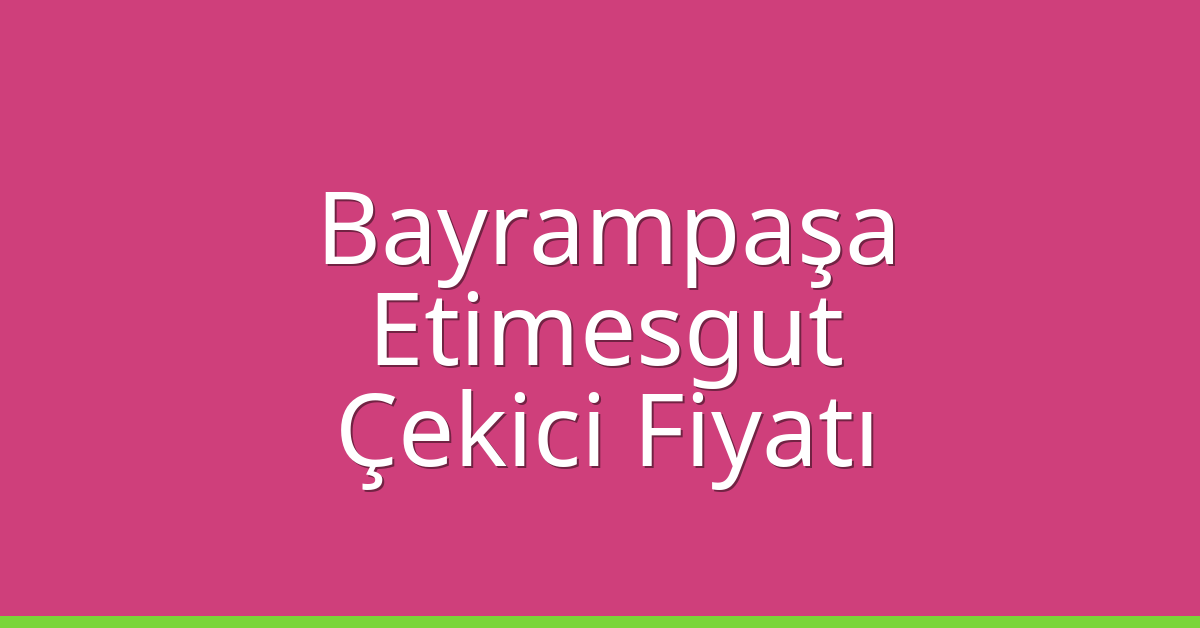 Bayrampaşa – Etimesgut Çekici Fiyatı