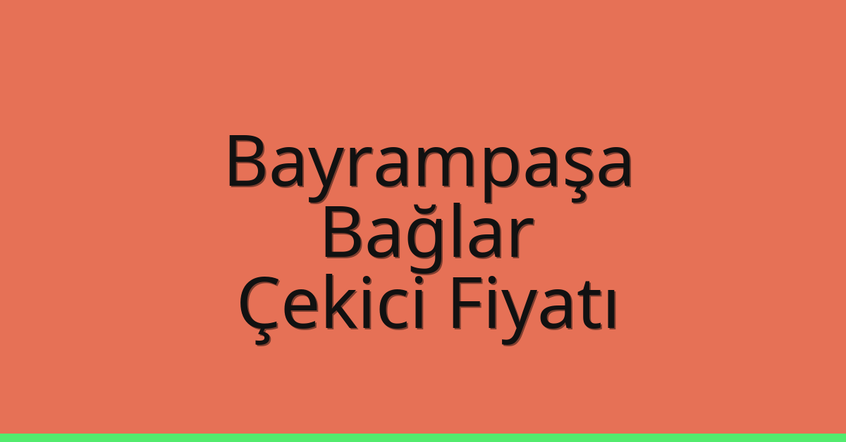 Bayrampaşa – Bağlar Çekici Fiyatı