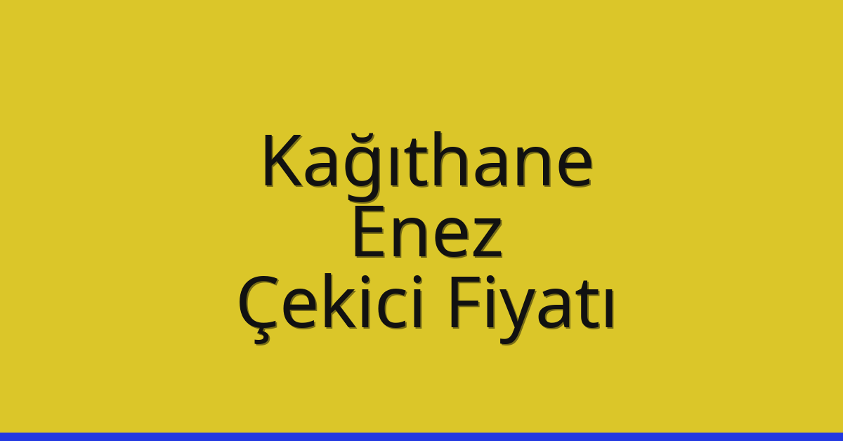 Kağıthane – Enez Çekici Fiyatı